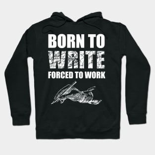 Born To Write Forced To Work Hoodie